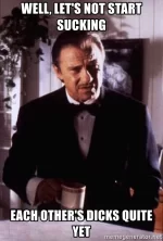 well-lets-not-start-sucking-each-others-****s-quite-yet.webp