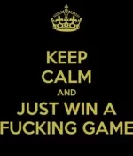 keep-calm-and-just-win-a-*******-game.webp
