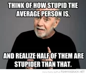 funny-george-carlin-think-how-stupid-average-person-is-half-stupider-quote-pics.webp