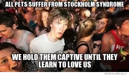 all-pets-suffer-from-stockholm-syndrome-meme.webp