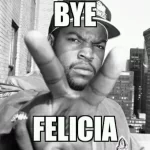bye-felicia-ice-cube-geeksandcleats.webp