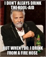 i-dont-aleays-drink-the-koolaid-but-when-i-do-i-drink-from-a-fire-hose.webp