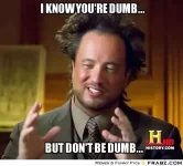 frabz-I-know-youre-dumb-But-dont-be-dumb-932fcf.webp