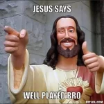 resized_jesus-says-meme-generator-jesus-says-well-played-bro-d0e82a.webp