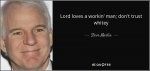 quote-lord-loves-a-workin-man-don-t-trust-whitey-steve-martin-40-31-01.jpg