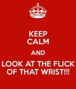 keep-calm-and-look-at-the-flick-of-that-wrist.webp