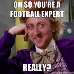 willy-wonka-oh-so-youre-a-football-expert-really.jpg