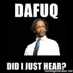 dafuq-did-i-just-hear.webp
